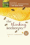 The Thinking Beekeeper: A Guide to Natural Beekeeping in Top Bar Hives